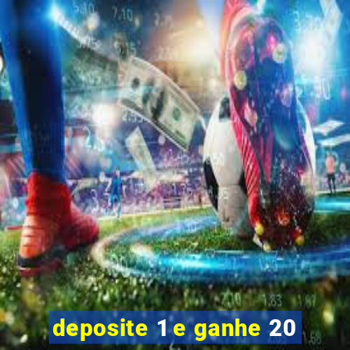 deposite 1 e ganhe 20